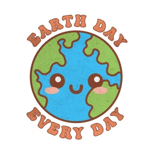 Earth Day Every Day Funny Kawaii Cute Earth T-Shirt