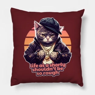 Life As A Shorty Shouldn't Be So Rough - Gangsta Cat Pillow