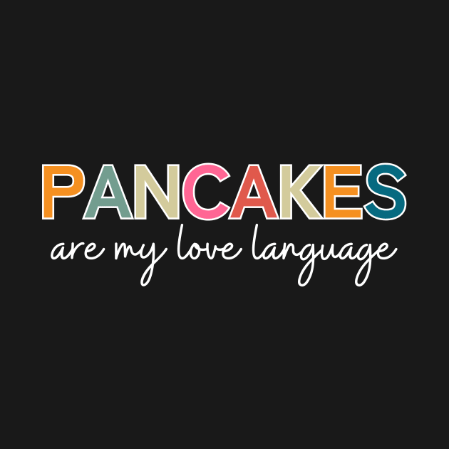 Pancakes Are My Love Language by RefinedApparelLTD