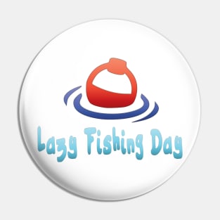 Lazy Fishing Day Pin