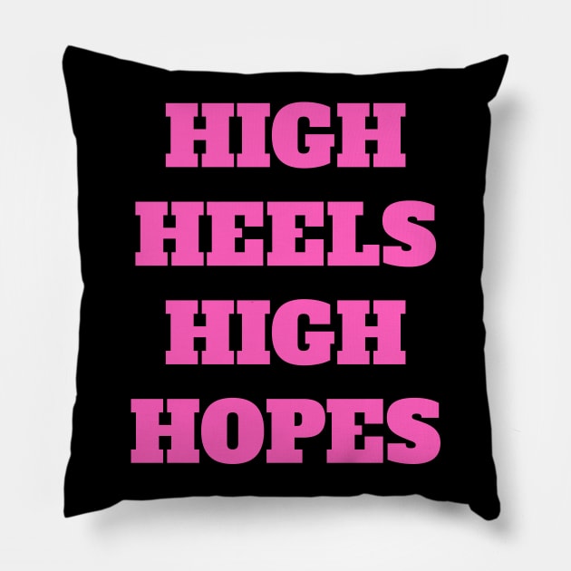 High Heels High Hopes Pillow by madeinchorley