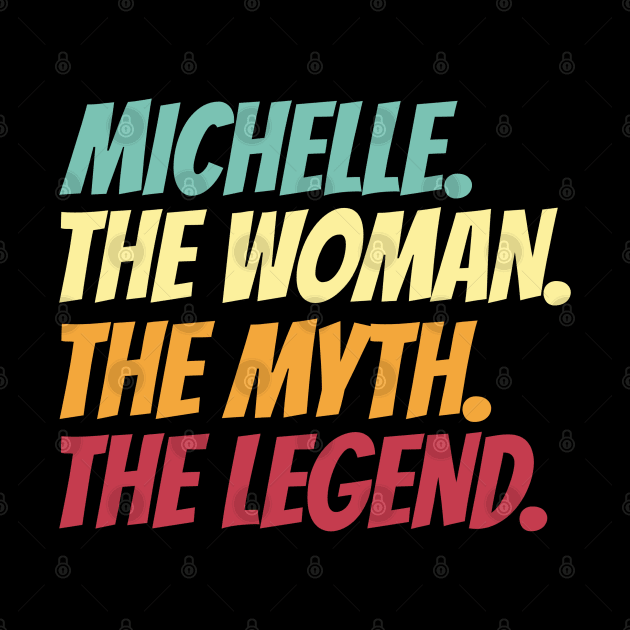 Michelle The Woman The Myth The Legend by Insert Name Here