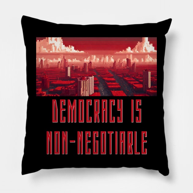 Democracy is Non-Negotiable Pillow by DystoTown