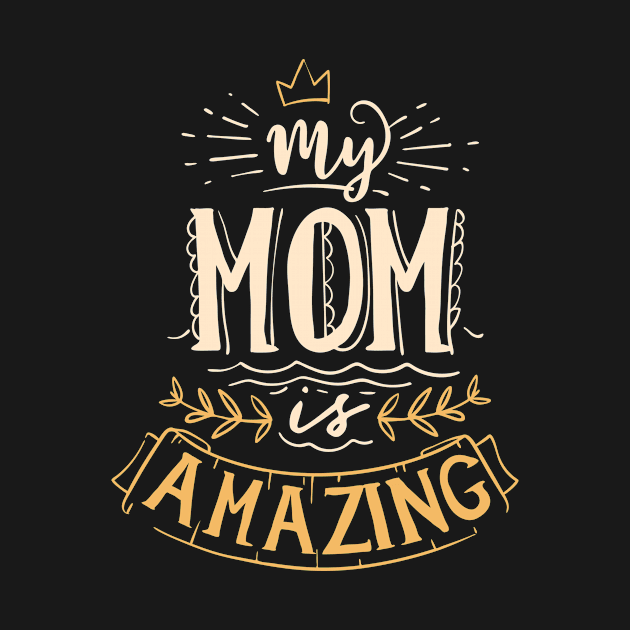 My Mom is Amazing Awesome Mother's Day Quote by Foxxy Merch