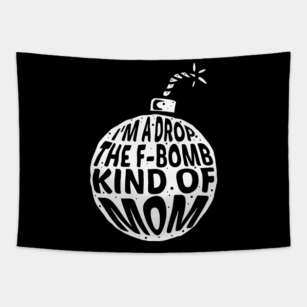 I'm a drop the F-Bomb Kinda Mom Tapestry by A Comic Wizard