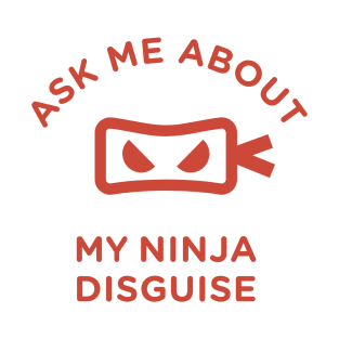 ask me about my ninja disguise T-Shirt