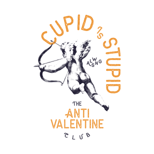 Cupid Is Stupid Anti Valentine's Day T-Shirt
