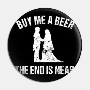 Buy Me a Beer The End is Near - Funny Bachelor Pin