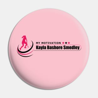 My Motivation - Kayla Bashore Smedley Pin