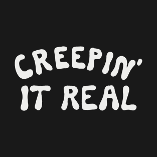 Creepin' It Real T-Shirt