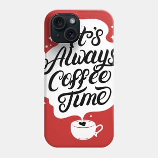 Its Always Coffee Time Phone Case