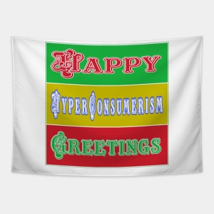 Happy HyperConsumerism Greetings - Front Tapestry