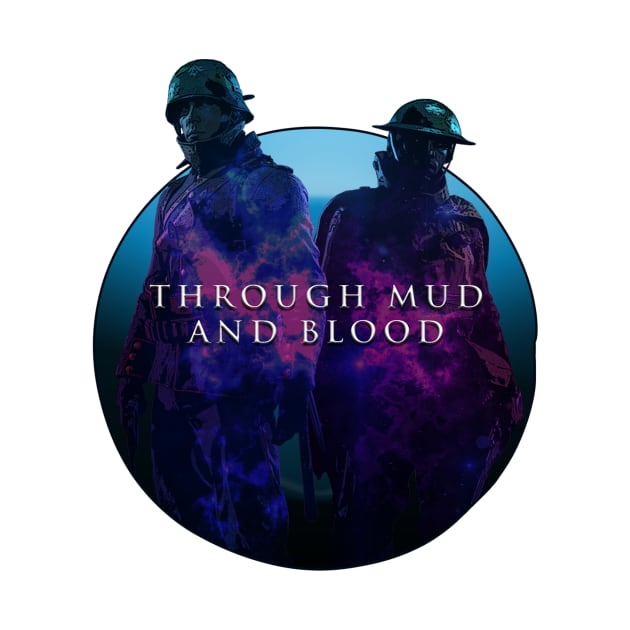 THROUGH MUD AND BLOOD by theanomalius_merch