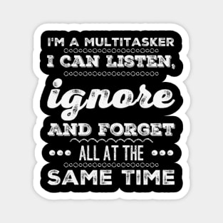 I'm A Multitasker I can listen Ignore And forget all at the same time funny sarcastic saying Magnet