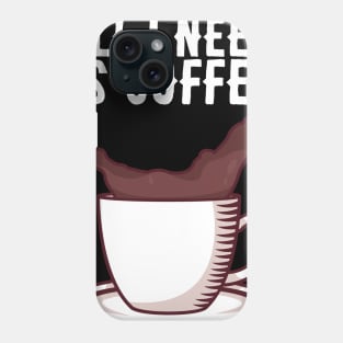 All I Need Is Coffee - Caffeine Addict Gift Phone Case