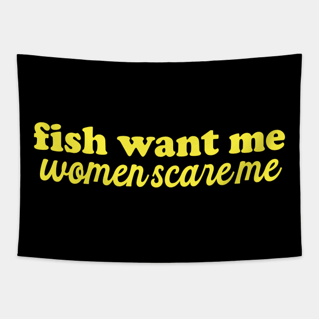 Fish Want Me Women Scare Me Shirt| Fisher Man | Introvert Outdoors | Gifts For Son Tapestry by Hamza Froug