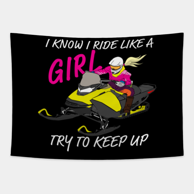 I Know I Ride Like A Girl Try To Keep Up - Snowmobile Girl ...