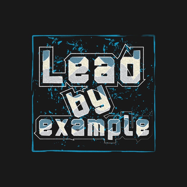 Lead By Example by T-Shirt Attires