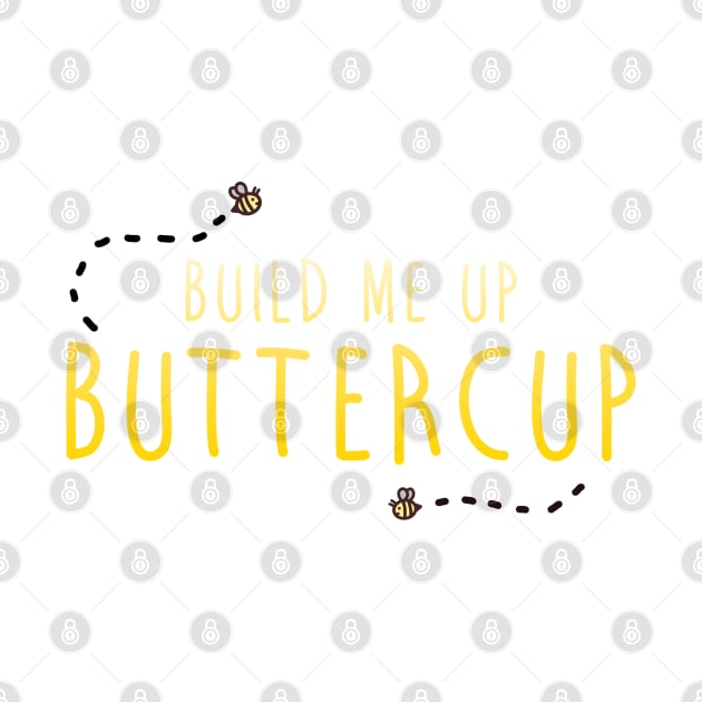 Build Me Up Buttercup by ArtsyDecals
