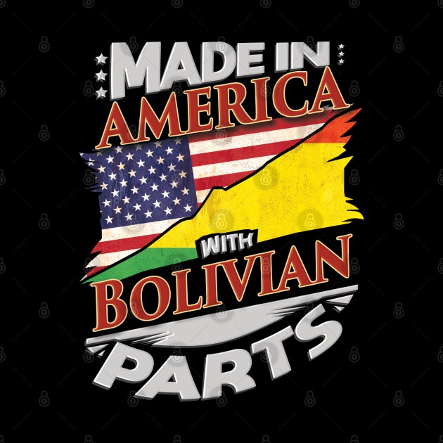 Made In America With Bolivian Parts - Gift for Bolivian From Bolivia by Country Flags