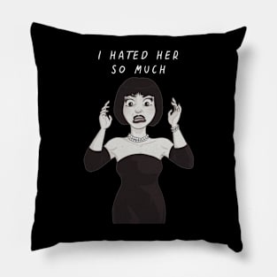 i hated her so much Pillow