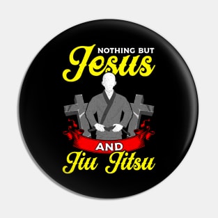 Nothing But Jesus And Jiu Jitsu BJJ Jiu-Jitsu Pin