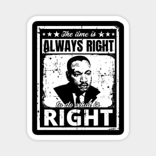 The Time is Always Right to do What is Right Martin Luther King Jr. Magnet
