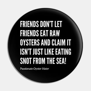 Friends Don’t Let Friends Eat Oysters Pin