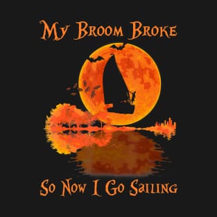 My Broom Broke So Now I Go Sailing Halloween T-Shirt