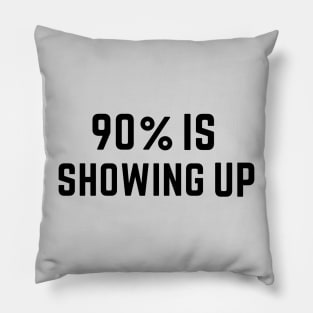 Showing Up! Pillow