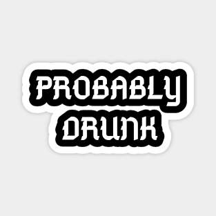 Probably Drunk - Funny Magnet