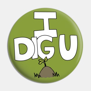 I DIG U illustrated funny dirt lover badge Pin