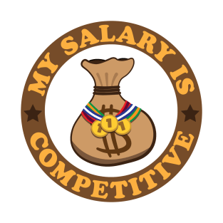 My Salary Is Competitive T-Shirt