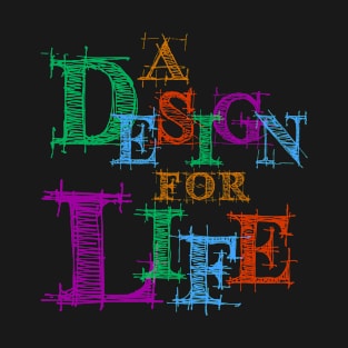 A DESIGN FOR LIFE T-Shirt