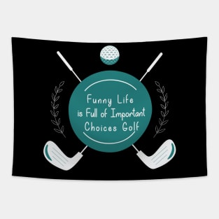 Funny Life is Full of Important Choices Golf Gift for Golfers, Golf Lovers,Golf Funny Quote Tapestry