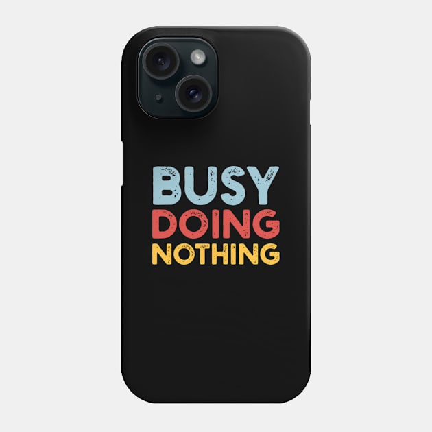 Busy Doing Nothing busy doing nothing girls Phone Case by GraphicTeeArt