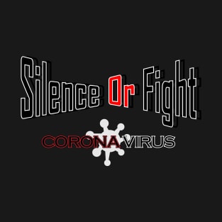 silence or fight corona virus T-Shirt