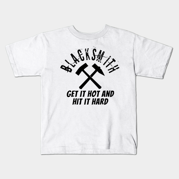 Get It Hot And Hit It Hard Cool Blacksmith Quotes Sayings Art Design Gift Blacksmith Gift Idea Kids T Shirt Teepublic I make mistakes, i am out of control and at times hard to handle.