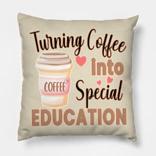 TURNING COFFEE INTO SPECIAL EDUCATION TEACHERS Pillow