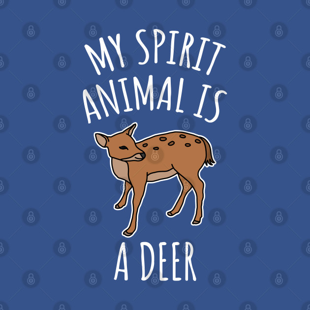 Disover My Spirit Animal Is A Deer - Deer - T-Shirt