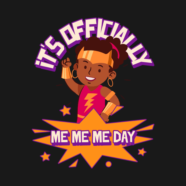 It's Officially Me Me Me Day Birthday Girl by TV Dinners