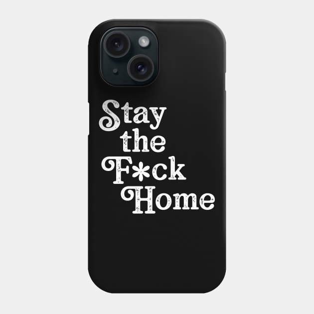 Stay The F*ck Home Phone Case by WMKDesign