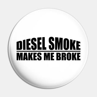 funny Diesel Smoke Makes Me Broke Pin