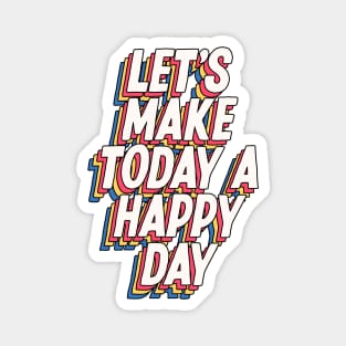 Lets Make Today a Happy Day in grey blue yellow red Magnet