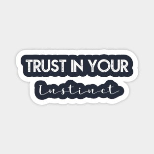 Trust in your instinct Magnet