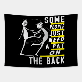 Some People Just Need A Pat On The Back Tapestry