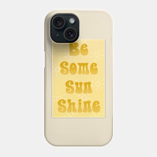 Be Some Sun Shine Phone Case