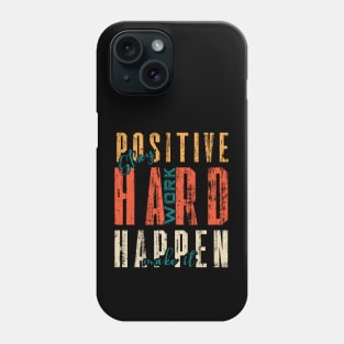 Stay Positive Work Hard Make It Happen Phone Case