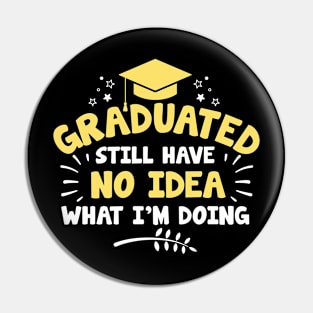 Graduated Still Have No Idea What I'm Doing Pin