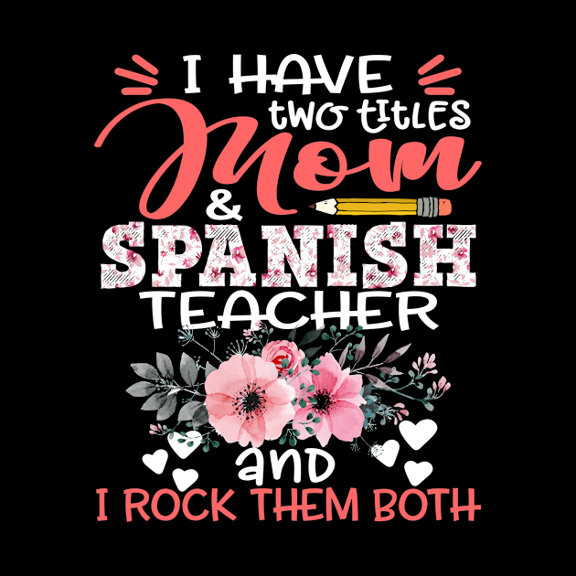 I Have Two Titles Mom and Spanish Teacher Floral Teaching Mother Gift by Kens Shop